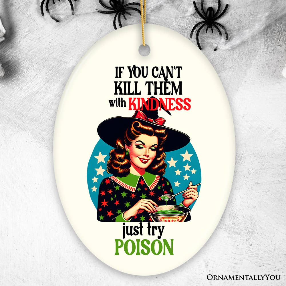 If You Can't Kill Them With Kindness Try Poison Ornament