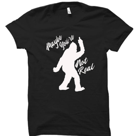 Maybe You're Not Real Bigfoot Unisex T-Shirt
