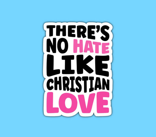 There's No Hate Like Christian Love Sticker