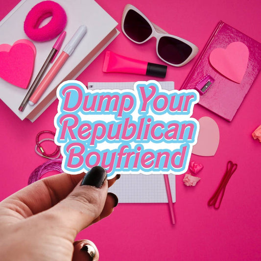 Dump Your Republican Boyfriend Sticker