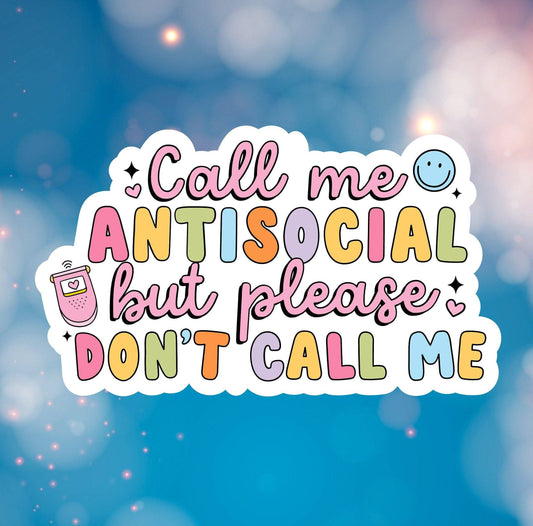 Call Me Antisocial But Please Don't Call Me Sticker